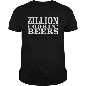 Zillion Fookin Beers Shirt